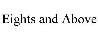 EIGHTS AND ABOVE
