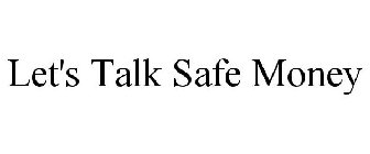 LET'S TALK SAFE MONEY