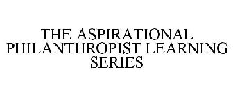 THE ASPIRATIONAL PHILANTHROPIST LEARNING SERIES