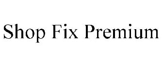 SHOP FIX PREMIUM