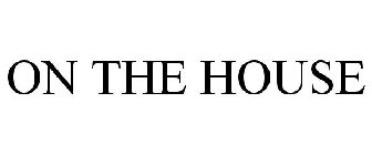 ON THE HOUSE