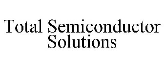 TOTAL SEMICONDUCTOR SOLUTIONS