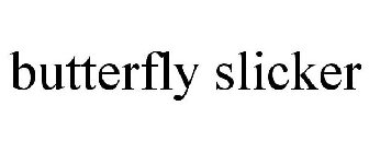 BUTTERFLY SLICKER