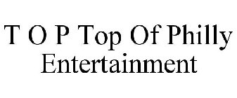 T O P TOP OF PHILLY ENTERTAINMENT