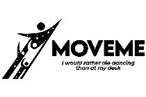 MOVEME I WOULD RATHER DIE DANCING THAN AT MY DESK