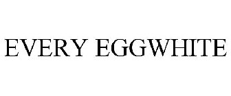 EVERY EGGWHITE