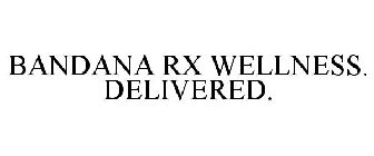 BANDANA RX WELLNESS. DELIVERED.