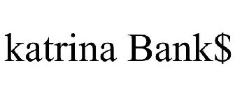 KATRINA BANK$