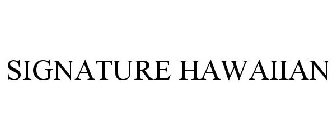 SIGNATURE HAWAIIAN