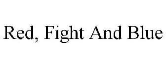 RED, FIGHT AND BLUE