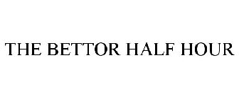 THE BETTOR HALF HOUR