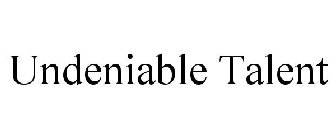 UNDENIABLE TALENT