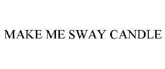 MAKE ME SWAY CANDLE