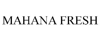 MAHANA FRESH