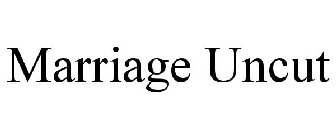 MARRIAGE UNCUT