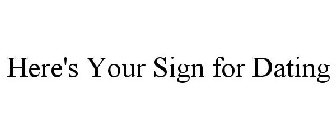 HERE'S YOUR SIGN FOR DATING