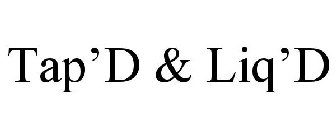TAP'D & LIQ'D