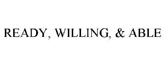 READY, WILLING, & ABLE