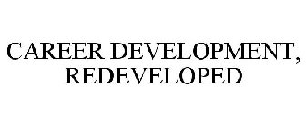 CAREER DEVELOPMENT, REDEVELOPED