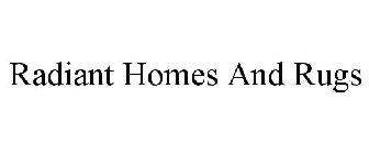 RADIANT HOMES AND RUGS