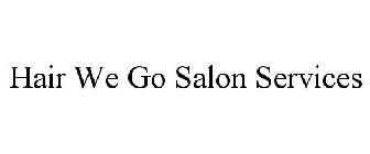 HAIR WE GO SALON SERVICES
