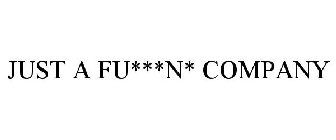 JUST A FU***N* COMPANY