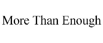 MORE THAN ENOUGH