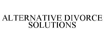 ALTERNATIVE DIVORCE SOLUTIONS