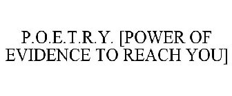 P.O.E.T.R.Y. [POWER OF EVIDENCE TO REACH YOU]