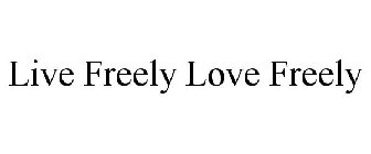 LIVE FREELY LOVE FREELY