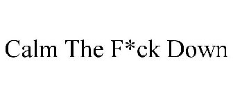 CALM THE F*CK DOWN