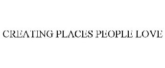 CREATING PLACES PEOPLE LOVE