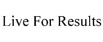LIVE FOR RESULTS