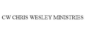 CW CHRIS WESLEY MINISTRIES