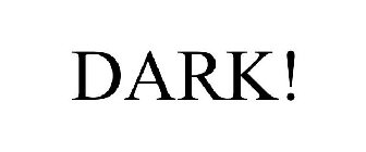 DARK!