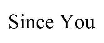 SINCE YOU