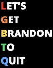 LET'S GET BRANDON TO QUIT