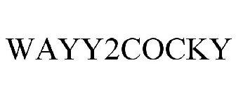 WAYY2COCKY