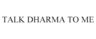 TALK DHARMA TO ME