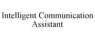 INTELLIGENT COMMUNICATION ASSISTANT