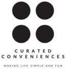 CURATED CONVENIENCES MAKING LIFE SIMPLE AND FUN