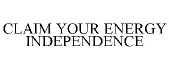 CLAIM YOUR ENERGY INDEPENDENCE