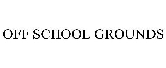 OFF SCHOOL GROUNDS