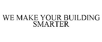 WE MAKE YOUR BUILDING SMARTER