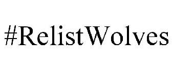 #RELISTWOLVES