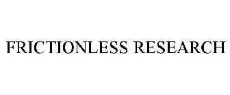 FRICTIONLESS RESEARCH