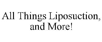 ALL THINGS LIPOSUCTION, AND MORE!