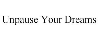 UNPAUSE YOUR DREAMS