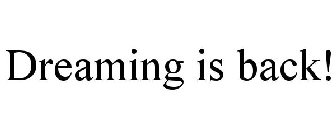 DREAMING IS BACK!