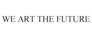 WE ART THE FUTURE